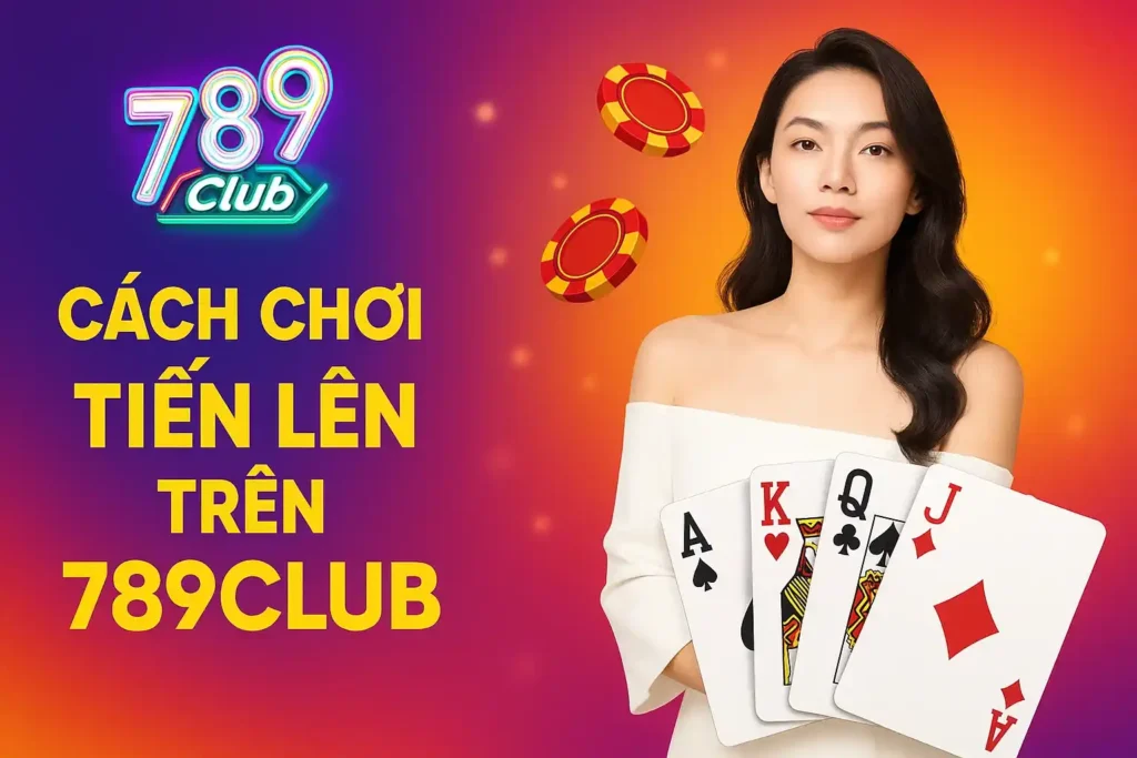 Cach choi tien len tren 789club Cách chơi tiến lên trên 789club