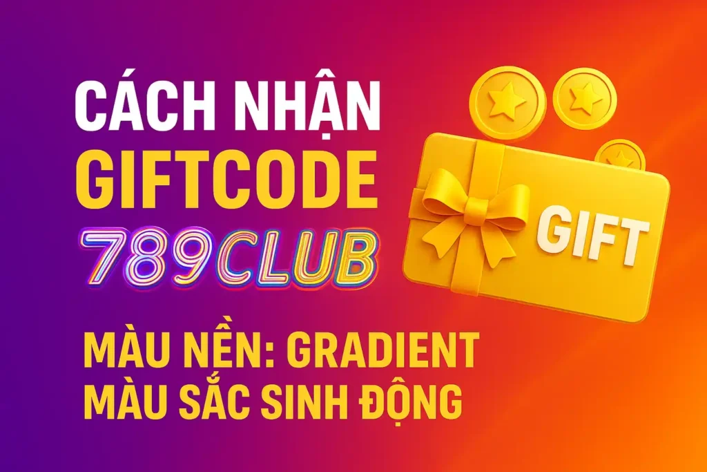 Cach nhan Giftcode 789club Cách nhận Giftcode 789club