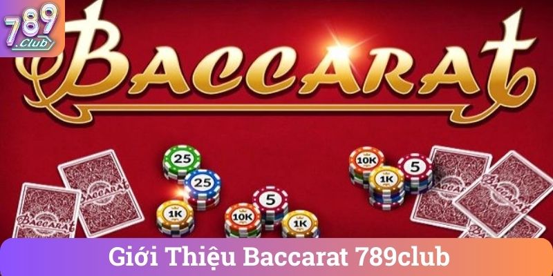 Gioi Thieu Baccarat 789club Giới Thiệu Baccarat 789club