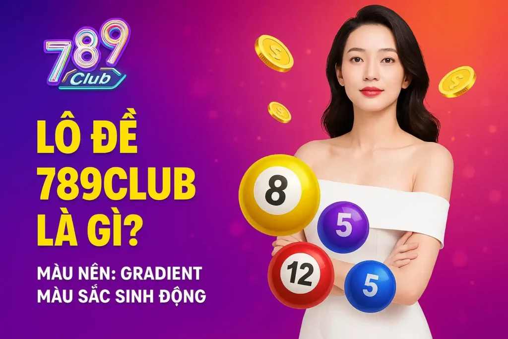 Lo De 789club La Gi Lô Đề 789club Là Gì