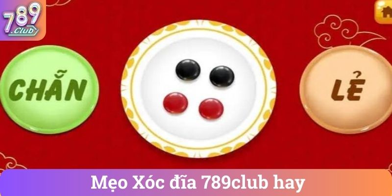 Meo Xoc dia 789club hay Mẹo Xóc đĩa 789club hay