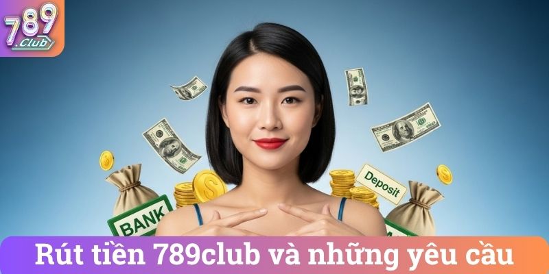 Rut tien 789club va nhung yeu cau Rút tiền 789club và những yêu cầu