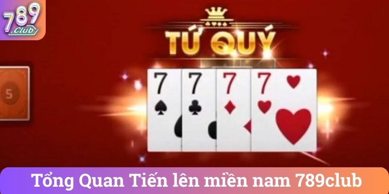 Tong Quan Tien len mien nam 789club Tổng Quan Tiến lên miền nam 789club